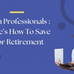 Tech Professional : Here’s how to save for retirement