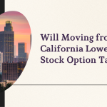 Will Moving from California Lower Your Stock Option Taxes?