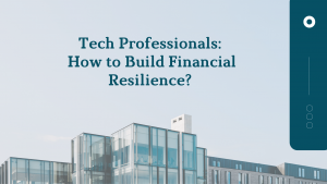 Tech Professionals: How to Build Financial Resilience?