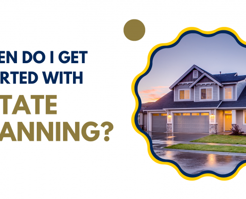 When do I get started with estate planning?