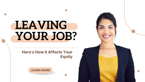 Leaving Your Job? Here’s How It Affects Your Equity!