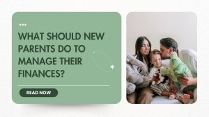 What Should New Parents Do to Manage Their Finances?