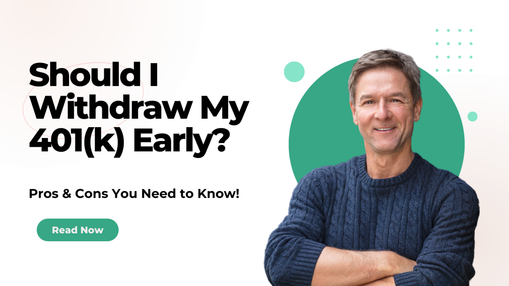 Should I Withdraw My 401(k) Early? Pros & Cons You Need to Know!