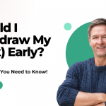 Should I withdraw my 401K early?