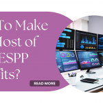 How to Make the Most of Your ESPP Benefits?